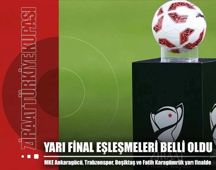 Türkiye’nin Kupası'nda yarı final eşleşmeleri belli oldu Görseli