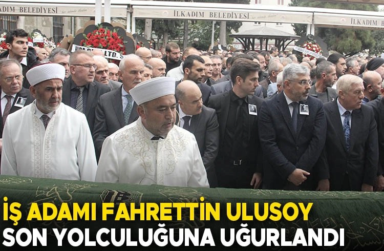 İş adamı Fahrettin Ulusoy, son yolculuğuna uğurlandı. Görseli