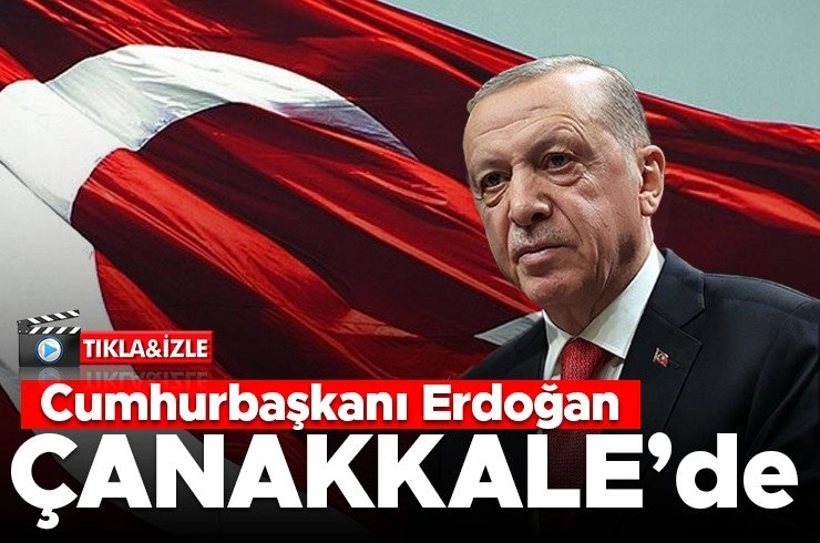 Cumhurbaşkanı Erdoğan Çanakkale’de Görseli
